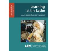 Learning at the Lathe: Selected Readings from American Woodturner, Journal of the American Association of Woodturners: Volume 3 (GETTING STARTED IN WOODTURNING)