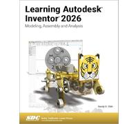 Learning Autodesk Inventor 2026: Modeling, Assembly and Analysis