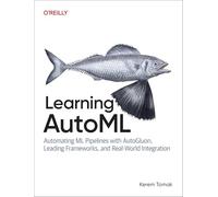 Learning AutoML: Automating ML Pipelines with AutoGluon, Leading Frameworks, and Real-World Integration