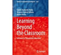 Learning Beyond the Classroom: Software in Humanities Education: 1253 (Studies in Computational Intelligence, 1253)