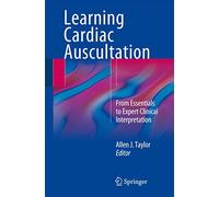 Learning Cardiac Auscultation: From Essentials to Expert Clinical Interpretation