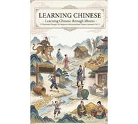 Learning Chinese through Idioms - 25 Illustrated Chengyu for Beginners & Intermediate Chinese Learners (Vol. 2)