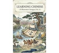 Learning Chinese through Idioms - 25 Illustrated Chengyu for Beginners & Intermediate Chinese Learners (Vol. 3)