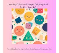 Learning Colors and Shapes Coloring Book for Kids Ages 4-6: Fun and Easy Coloring Pages to Teach Circles, Squares, Triangles, and More! (color book)