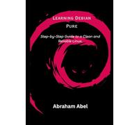 Learning Debian Pure: Step-by-Step Guide to a Clean and Reliable Linux.