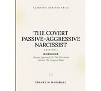 Learning Derived From The Covert Passive-Aggressive Narcissist Edition 1: Sincere Approach To The Education Within The Original Book