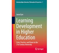 Learning Development in Higher Education: Crisis, Practice, and Power in the 21st Century University: 16 (Debating Higher Education: Philosophical Perspectives, 16)