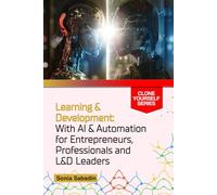 Learning & Development: With AI & Automation for Entrepreneurs, Professionals and L&D Leaders (Clone Yourself)