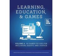 Learning, Education & Games: Volume Four: 50 Games to Use for Inclusion, Equity, and Justice