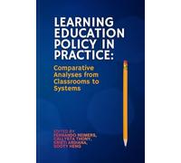 Learning Education Policy in Practice: Comparative Analyses from Classrooms to Systems