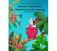 Learning French is Easy: Discover Tropical Fruits / Découvrir les Fruits Tropicaux: A Bilingual French-English Coloring & Tracing Book for Toddlers - ... (Learning French with the Garden Gang)
