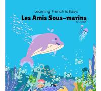 Learning French is Easy: Les Amis Sous-marins: Fun French Vocabulary with Cute Ocean Friends for Kids