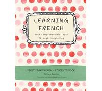 Learning French with Comprehensible Input through Storytelling. First Year