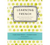 Learning French with Comprehensible Input Through Storytelling. Third Year.