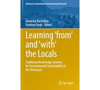 Learning ‘from’ and ‘with’ the Locals: Traditional Knowledge Systems for Environmental Sustainability in the Himalayas (Advances in Asian Human-Environmental Research)