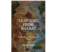 Learning from Bharat: Civilization Democracy and Future