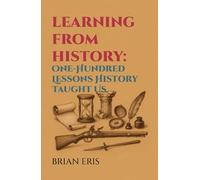 Learning from History: One-Hundred Lessons History Taught Us