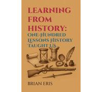 Learning from History: One-Hundred Lessons History Taught Us