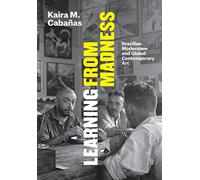 Learning From Madness: Brazilian Modernism and Global Contemporary Art