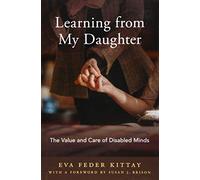 Learning from My Daughter: The Value and Care of Disabled Minds