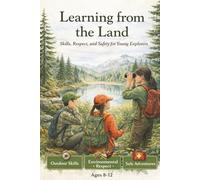 Learning from the Land: Skills, Respect and Safety for Young Explorers
