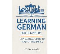 Learning German for Beginners: A Practical Guide to Master the Basics