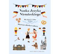 Learning German for Children Ages 3-5. German Workbook for Polish kids 3-5.: Nauka języka niemieckiego dla dzieci w wieku 3-5 lat: Część I: Pierwsze słówka i zabawy