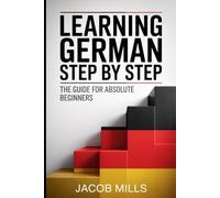 LEARNING GERMAN STEP BY STEP: THE GUIDE FOR ABSOLUTE BEGINNERS. (THE VARIOUS LANGUAGE LEARNING.)