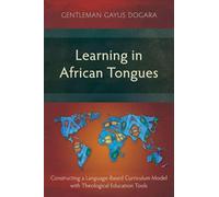 Learning in African Tongues: Constructing a Language-Based Curriculum Model with Theological Education Tools (Studies in Education)