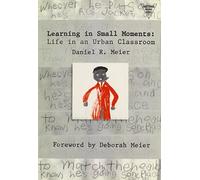 Learning in Small Moments: Life in an Urban Classroom (Practioners Inquiry Series) (Practitioner Inquiry) by Daniel R. Meier (1997) Paperback