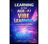 Learning in the Age of AI: A Practical Guide to AI-Enhanced Learning with Vibe Learning