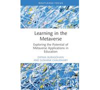 Learning in the Metaverse: Exploring the Potential of Metaverse Applications in Education (Routledge Research in Digital Education and Educational Technology)
