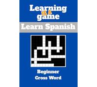Learning Is A Game: Beginner Spanish: Cross Word: Learn Spanish
