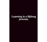 Learning Is A Lifelong Process. - Journals For Writing - Gift For Women And Men - Notebook - Cute Journal - Lined Journal - Writing Journal - Bookmark
