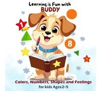 Learning is Fun with Buddy: A Fun Way to Learn Colors, Numbers, Shapes and Feelings for Toddlers and Preschoolers