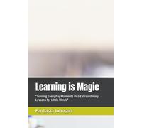 Learning is Magic: "Turning Everyday Moments into Extraordinary Lessons for Little Minds" (Learning is Magic: Everyday Lessons with Fantasia)