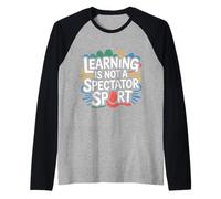 Learning Is Not A Spectator Sport Motivación docente - Camiseta Manga Raglan