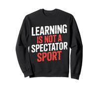 Learning Is Not A Spectator Sport - Sudadera