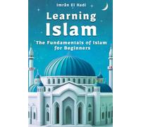 Learning Islam: The Fundamentals of Islam for Beginners