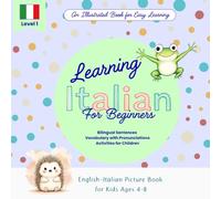 Learning Italian for Kids Ages 4-8: A Bilingual English-Italian Picture Book with Vocabulary and Activities for beginners: Fun Visual Learning and Early Reading