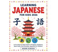Learning Japanese for Kids 2026: A Fun Step-by-Step Guide to Hiragana, Katakana, Basic Kanji, and Everyday Japanese for Children