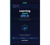 Learning Java with AI : A Complete Beginner's Guide: Master Java Programming from Zero to Confident Developer using the Power of AI Assistence