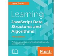 Learning JavaScript Data Structures and Algorithms: Write complex and powerful JavaScript code using the latest ECMAScript, 3rd Edition