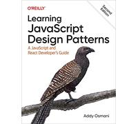 Learning JavaScript Design Patterns: A JavaScript and React Developer's Guide