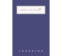 Learning Journal for Women - Guided Prompts to Reflect on What You Know, What You've Gained & What You Want to Learn Next | Choose a Life You Love Series