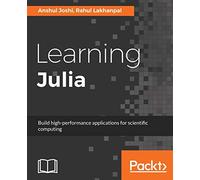 Learning Julia: Build high-performance applications for scientific computing
