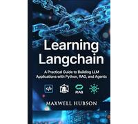 Learning LangChain: A Practical Guide to Building LLM Applications with Python, RAG, and Agents (Practical LangChain series)