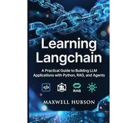Learning LangChain: A Practical Guide to Building LLM Applications with Python, RAG, and Agents (Practical LangChain series)