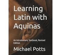 Learning Latin with Aquinas: An Introductory Textbook, Revised Edition