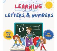 Learning Letters and Numbers...50 Pages of Fun Activities for Ages 4-7: Coloring, Tracing, Counting, Games & More for Preschool and etc.